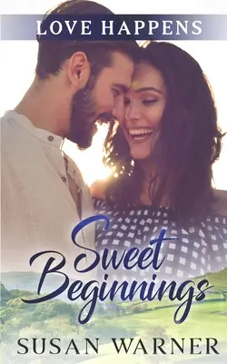 Sladké začiatky: Sladká romanca z malého mesta - Sweet Beginnings: A Small Town Sweet Romance