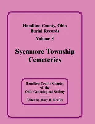 Hamilton County, Ohio, Burial Records, Vol. 8: Sycamore Township Cemeteries