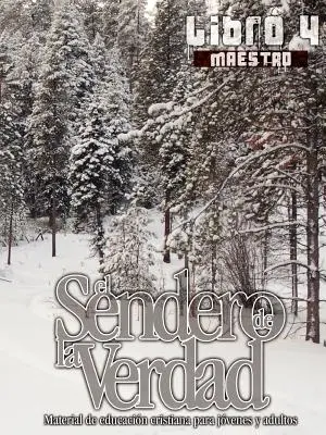 Cesta pravdy, kniha 4 (Učiteľ): Kresťanské vzdelávacie materiály pre mládež a dospelých, 1. ročník, Učiteľ - El Sendero de la Verdad, Libro 4 (Maestro): Material de Educacin Cristiana para Jvenes y Adultos
