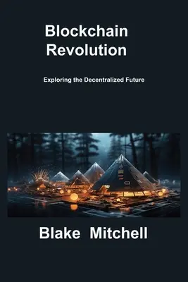 Blockchainová revolúcia: Blockchainová revolúcia: skúmanie decentralizovanej budúcnosti - Blockchain Revolution: Exploring the Decentralized Future