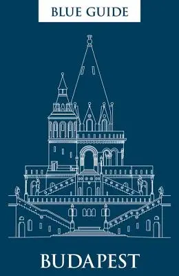 Modrý sprievodca Budapešťou: Tretie vydanie - Blue Guide Budapest: Third Edition