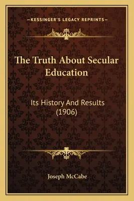 Pravda o svetskom vzdelávaní: (1906) - The Truth About Secular Education: Its History And Results (1906)