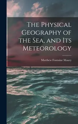 Fyzická geografia mora a jeho meteorológia - The Physical Geography of the Sea, and Its Meteorology