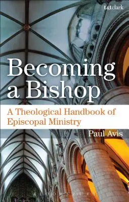Stať sa biskupom: Teologická príručka biskupskej služby - Becoming a Bishop: A Theological Handbook of Episcopal Ministry