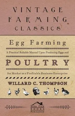 Chov vajec - Praktická spoľahlivá príručka o produkcii vajec a hydiny na trh ako o ziskovom obchodnom podniku - Egg Farming - A Practical Reliable Manual Upon Producing Eggs And Poultry For Market As A Profitable Business Enterprise