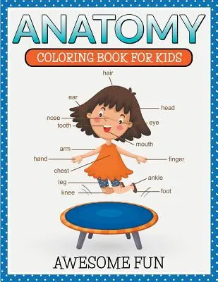Anatómia: Omaľovánky pre deti - úžasná zábava - Anatomy: Coloring Book For Kids- Awesome Fun