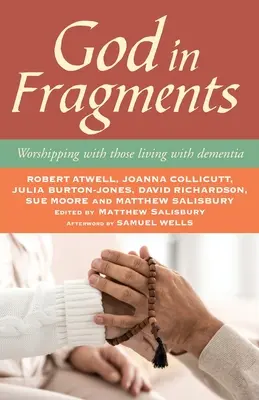 Boh vo fragmentoch: Uctievanie s tými, ktorí žijú s demenciou - God in Fragments: Worshipping with Those Living with Dementia