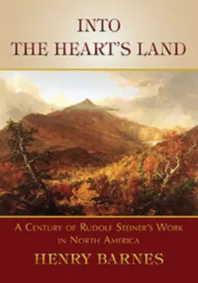 Do krajiny srdca: Storočie pôsobenia Rudolfa Steinera v Severnej Amerike - Into the Heart's Land: A Century of Rudolf Steiner's Work in North America