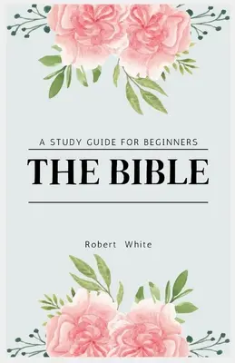 Biblia: Biblia: príručka pre začiatočníkov (veľké tlačené vydanie) - The Bible: A Study Guide for Beginners (Large Print Edition)
