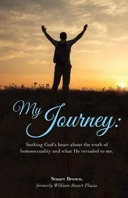 Moja cesta: Hľadanie Božieho srdca o pravde o homosexualite a o tom, čo mi zjavil. - My Journey: Seeking God's heart about the truth of homosexuality and what He revealed to me.