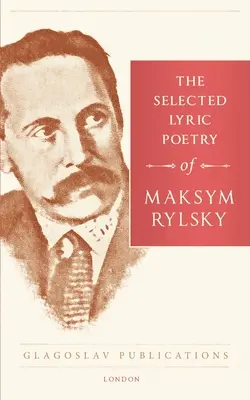 Vybraná lyrická poézia Maksyma Rylského - The Selected Lyric Poetry Of Maksym Rylsky