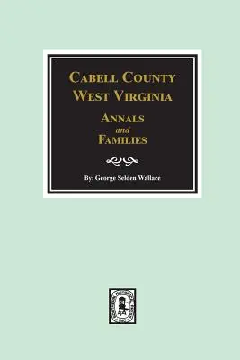 Letopisy a rodiny okresu Cabell, Západná Virgínia. - Cabell County, West Virginia Annals and Families.