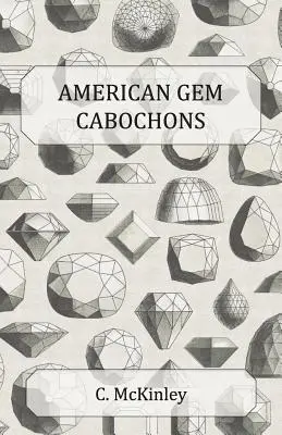Americké drahokamové kabošóny - Ilustrovaná príručka domácich polodrahokamov brúsených bez fazety - American Gem Cabochons - An Illustrated Handbook of Domestic Semi-Precious Stones Cut Unfacetted