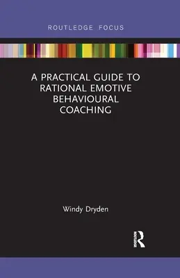 Praktická príručka k racionálno-emocionálnemu behaviorálnemu koučovaniu - A Practical Guide to Rational Emotive Behavioural Coaching