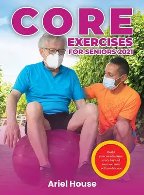 Základné cvičenia pre seniorov 2021: Budujte si rovnováhu každý deň a zvýšte si sebavedomie - Core Exercises for Seniors 2021: Build your own balance every day and increase your self-confidence