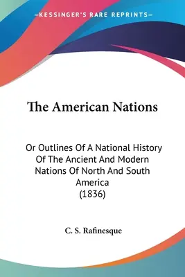 The American Nations (Americké národy): Aneb náčrty národných dejín starovekých a moderných národov Severnej a Južnej Ameriky (1836) - The American Nations: Or Outlines Of A National History Of The Ancient And Modern Nations Of North And South America (1836)