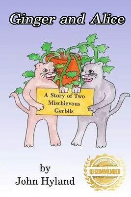 Ginger a Alice: Príbeh dvoch zlomyseľných muškátov - Ginger and Alice: A Story of Two Mischievous Gerbils