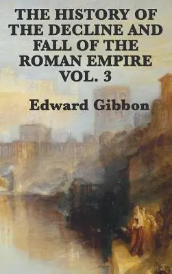 Dejiny úpadku a pádu Rímskej ríše 3. zväzok - The History of the Decline and Fall of the Roman Empire Vol. 3