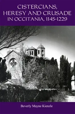 Cisterciáni, heréza a krížová výprava v Okcitánii, 1145-1229: Kázanie na vinici Pánovej - Cistercians, Heresy and Crusade in Occitania, 1145-1229: Preaching in the Lord's Vineyard