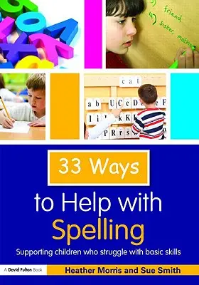 33 spôsobov, ako si pomôcť s pravopisom: Podpora detí, ktoré majú problémy so základnými zručnosťami - 33 Ways to Help with Spelling: Supporting Children who Struggle with Basic Skills
