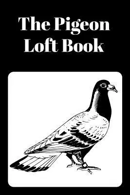 Pigeon Loft Book: Závodná a chovná podkrovná kniha s čiernou obálkou - The Pigeon Loft Book: Racing and Breeding Loft Book With Black Cover