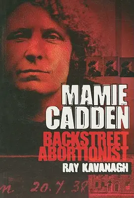 Mamie Caddenová: Backstreet Abortionist - Mamie Cadden: Backstreet Abortionist
