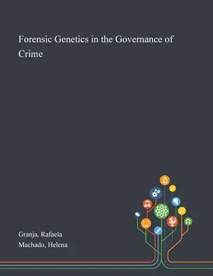 Forenzná genetika v riadení trestnej činnosti - Forensic Genetics in the Governance of Crime