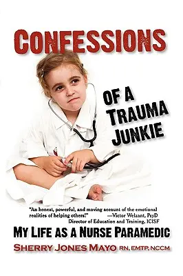 Spoveď traumatického narkomana: Môj život zdravotnej sestry a záchranárky - Confessions of a Trauma Junkie: My Life as a Nurse Paramedic