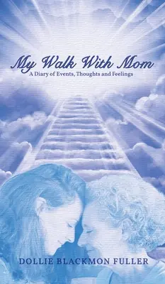 Moja prechádzka s mamou: Denník udalostí, myšlienok a pocitov - My Walk With Mom: A Diary of Events, Thoughts and Feelings