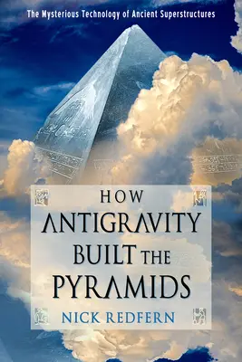 Ako antigravitácia postavila pyramídy: Záhadná technológia starovekých nadstavieb - How Antigravity Built the Pyramids: The Mysterious Technology of Ancient Superstructures