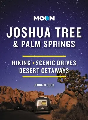 Mesiac Joshua Tree a Palm Springs: Púštne úteky: turistika, vyhliadkové jazdy, úteky do púšte - Moon Joshua Tree & Palm Springs: Hiking, Scenic Drives, Desert Getaways
