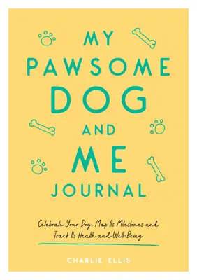 Denník môjho psa a mňa: Oslavujte svojho psa, mapujte jeho míľniky a sledujte jeho zdravie a pohodu - My Pawsome Dog and Me Journal: Celebrate Your Dog, Map Its Milestones and Track Its Health and Well-Being
