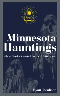Strašidlá z Minnesoty: Strašidelné príbehy z krajiny 10 000 jazier - Minnesota Hauntings: Ghost Stories from the Land of 10,000 Lakes