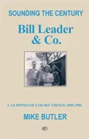 Sounding the Century: - 1 - Záblesky vzdialených vecí: 1855-1956 - Sounding the Century: Bill Leader & Co - 1 - Glimpses of Far Off Things: 1855-1956