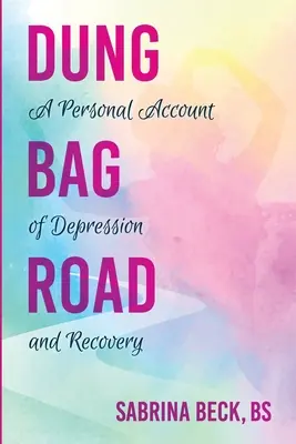 Cesta na hnojové vrece: Osobný príbeh o depresii a zotavení - Dung Bag Road: A Personal Account of Depression and Recovery