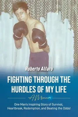 Boj cez prekážky môjho života: Memoáre: Prekážky, ktoré som prekonal - Fighting Through The Hurdles of My Life: A Memoir