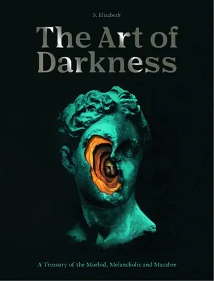 Umenie temnoty: Klenotnica morbídnych, melancholických a makabróznych výtvorov - The Art of Darkness: A Treasury of the Morbid, Melancholic and Macabre