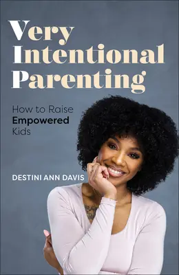 Veľmi zámerné rodičovstvo: Prebúdzanie silného rodiča v sebe Prebúdzanie silného rodiča v sebe Prebúdzanie silného rodiča v sebe - Very Intentional Parenting: Awakening the Empowered Parent Within
