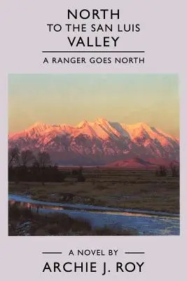Na sever do údolia San Luis: Ranger ide na sever - North to the San Luis Valley: A Ranger Goes North