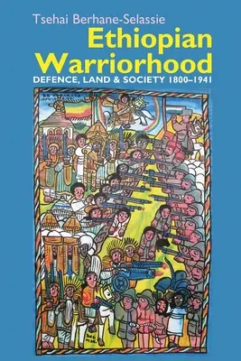 Etiópske bojovníctvo: Obrana, pôda a spoločnosť v rokoch 1800-1941 - Ethiopian Warriorhood: Defence, Land and Society 1800-1941