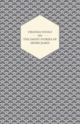 Virginia Woolfová o strašidelných príbehoch Henryho Jamesa - Virginia Woolf on the Ghost Stories of Henry James