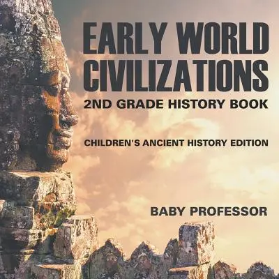 Rané svetové civilizácie: Dejiny civilizácií pre 2. ročník ZŠ - detská kniha pre deti Edícia starovekých dejín - Early World Civilizations: 2nd Grade History Book Children's Ancient History Edition