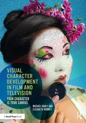 Vizuálny vývoj postavy vo filme a televízii: Vaša postava je vaše plátno - Visual Character Development in Film and Television: Your Character Is Your Canvas