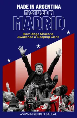 Made in Argentina, Mastered in Madrid: Ako Diego Simeone prebudil spiaceho obra - Made in Argentina, Mastered in Madrid: How Diego Simeone Awakened a Sleeping Giant