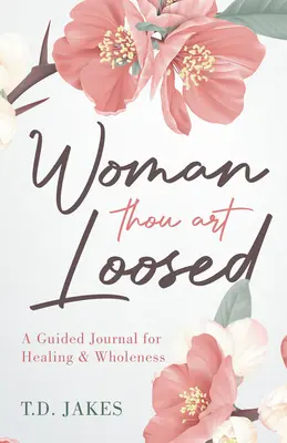 Žena, ty si oslobodená (Woman Thou Art Loosed): Vedený denník pre uzdravenie a celistvosť - Woman Thou Art Loosed: A Guided Journal for Healing & Wholeness
