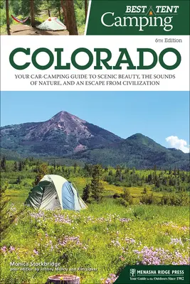 Najlepšie stanové táborenie: Colorado: Vydajte sa do Colorada, aby ste si užili kempovanie v aute a spoznali krásu scenérie, zvuky prírody a únik z civilizácie. - Best Tent Camping: Colorado: Your Car-Camping Guide to Scenic Beauty, the Sounds of Nature, and an Escape from Civilization