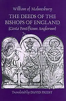 Skutky anglických biskupov [Gesta Pontificum Anglorum] od Williama z Malmesbury - The Deeds of the Bishops of England [Gesta Pontificum Anglorum] by William of Malmesbury