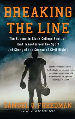 Prelomenie hranice: Sezóna černošského univerzitného futbalu, ktorá zmenila tento šport a prispela k zmene občianskych práv - Breaking the Line: The Season in Black College Football That Transformed the Sport and Changed the Course of Civil Rights