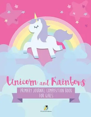 Jednorožce a dúhy Zošit na písanie pre dievčatá Primary Journal Composition Book - Unicorn and Rainbows Primary Journal Composition Book for Girls