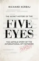 Tajná história Five Eyes - Nevypovedaný príbeh o tienistej medzinárodnej špionážnej sieti prostredníctvom jej cieľov, zradcov a špiónov - Secret History of the Five Eyes - The untold story of the shadowy international spy network, through its targets, traitors and spies